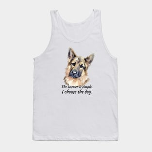 I Choose the Dog - German Shepherd Tank Top